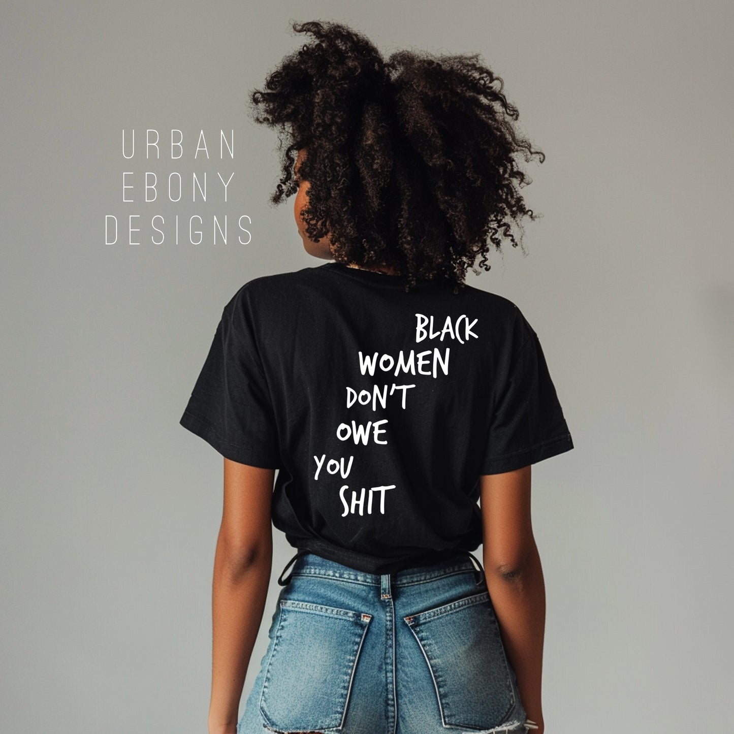 Black women don’t owe you shit T-shirt