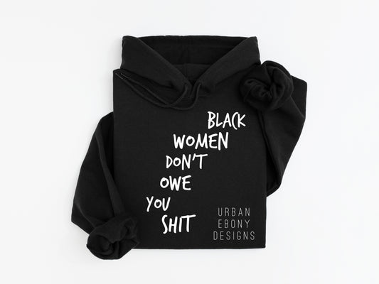 Black women don’t owe you shit hoodie