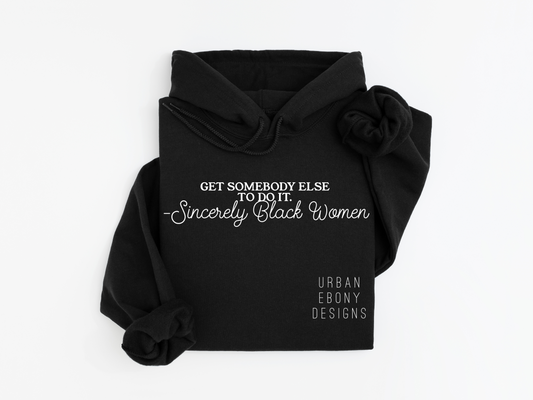 Get somebody else to do it sincerely Black women hoodie